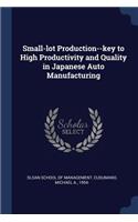 Small-lot Production--key to High Productivity and Quality in Japanese Auto Manufacturing