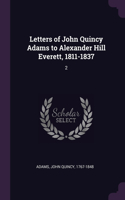 Letters of John Quincy Adams to Alexander Hill Everett, 1811-1837: 2