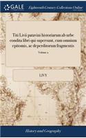 Titi LIVII Patavini Historiarum AB Urbe Condita Libri Qui Supersunt, Cum Omnium Epitomis, AC Deperditorum Fragmentis: Ad Optimas Editiones Castigati, Accurante Tho. Ruddimanno, A.M. ... of 4; Volume 2