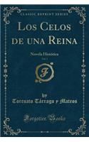 Los Celos de una Reina, Vol. 3: Novela Histórica (Classic Reprint)