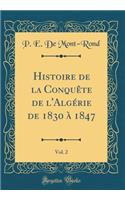 Histoire de la Conquète de l'Algérie de 1830 À 1847, Vol. 2 (Classic Reprint)