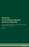 Reversing Crouzonodermoskeletal Syndrome Naturally The Raw Vegan Plant-Based Detoxification & Regeneration Workbook for Healing Patients. Volume 2