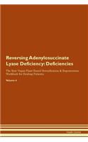Reversing Adenylosuccinate Lyase Deficiency: Deficiencies The Raw Vegan Plant-Based Detoxification & Regeneration Workbook for Healing Patients. Volume 4