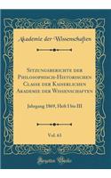 Sitzungsberichte Der Philosophisch-Historischen Classe Der Kaiserlichen Akademie Der Wissenschaften, Vol. 63: Jahrgang 1869, Heft I Bis III (Classic Reprint)