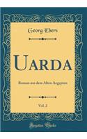 Uarda, Vol. 2: Roman Aus Dem Alten Aegypten (Classic Reprint)