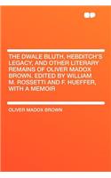 The Dwale Bluth, Hebditch's Legacy, and Other Literary Remains of Oliver Madox Brown. Edited by William M. Rossetti and F. Hueffer, with a Memoir