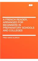 A French Reader, Arranged for Beginners in Preparatory Schools and Colleges
