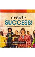 Create Success!: Unlocking the Potential of Urban Students