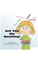 Are You My Meaning?