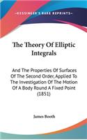 Theory Of Elliptic Integrals: And The Properties Of Surfaces Of The Second Order, Applied To The Investigation Of The Motion Of A Body Round A Fixed Point (1851)