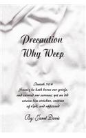 Precaution Why Weep
