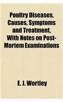 Poultry Diseases, Causes, Symptoms and Treatment, with Notes on Post-Mortem Examinations