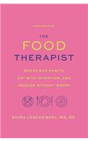 Food Therapist: Break Bad Habits, Eat with Intention, and Indulge Without Worry