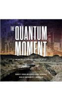 Quantum Moment: How Planck, Bohr, Einstein, and Heisenberg Taught Us to Love Uncertainty