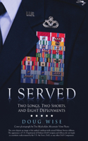 I Served: Two Longs, Two Shorts, and Eight Deployments