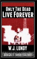 Only the Dead Live Forever: Whiskey Tango Foxtrot