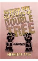 Beyond the Shackles of Double Tree