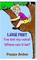 I've lost my voice! Where can it be? LARGE PRINT