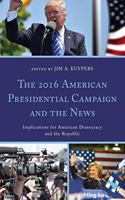 2016 American Presidential Campaign and the News