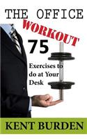 The Office Workout: 75 Exercises to do at Your Desk