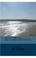 Full Circle..............the Trouble with Charlie