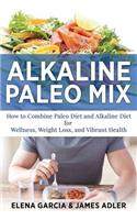 Alkaline Paleo Mix: How to Combine Paleo Diet and Alkaline Diet for Wellness, Weight Loss, and Vibrant Health(1 Paleo, Clean Eating)
