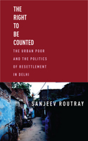 The Right to Be Counted: The Urban Poorand the Politics of Resettlement in Delhi(South Asia in Motion)