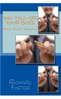You Told off Your Boss: What Would Happen?