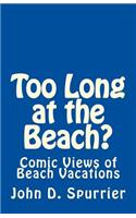 Too Long at the Beach?