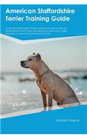 American Staffordshire Terrier Training Guide American Staffordshire Terrier Training Includes: American Staffordshire Terrier Tricks, Socializing, Housetraining, Agility, Obedience, Behavioral Training and More