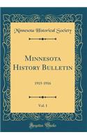 Minnesota History Bulletin, Vol. 1: 1915-1916 (Classic Reprint): 1915-1916 (Classic Reprint)