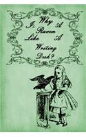 Alice in Wonderland Journal - Why Is A Raven Like A Writing Desk? (Green): 100 page 6" x 9" Ruled Notebook: Inspirational Journal, Blank Notebook, Blank Journal, Lined Notebook