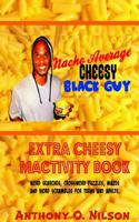 Nacho Average Cheesy Black Guy: Extra Cheesy Mactivity Book (Og Version)