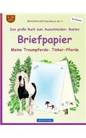 BROCKHAUSEN Bastelbuch Bd. 3 - Das große Buch zum Ausschneiden: Buntes Briefpapier: Meine Traumpferde: Tinker-Pferde(3 Meine Traumpferde: Tinker-Pferde)