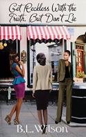 Get Reckless With The Truth: but don't lie(4 Forever Woman)