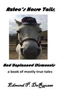Aztec's Horse Tails, and Unplanned Dismounts a Book of Mostly True Tales