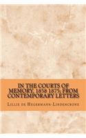 In the Courts of Memory, 1858 1875; From Contemporary Letters