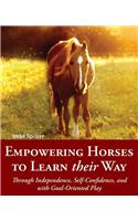 Empowered Horses: Learning Their Way Through Independence, Self-Confidence, and Creative Play