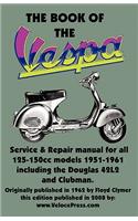THE BOOK OF THE VESPA - AN OWNERS WORKSHOP MANUAL FOR 125cc AND 150cc VESPA SCOOTERS 1951-1961