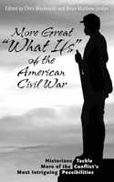 More Great “What Ifs” of the American Civil War