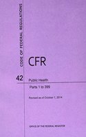 Code of Federal Regulations Title 42, Public Health, Parts 1-399, 2014