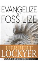 Evangelize or Fossilize: The Urgent Mission of the Church