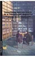 Fundamentos Para Una Ciencia de la Interpretacion Diagnostica. Un Enfoque Hermeneutico Diferente Acerca de Su Entendimiento E Implicancias