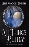 All Things Betray: The Norsunder War III(3 The Norsunder War)