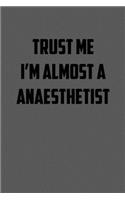 Trust Me I&#65533;m Almost a Anaesthetist: 6x9 Journal sarcastic work hospital notebook gift presents for under 10 dollars