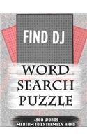 FIND DJ WORD SEARCH PUZZLE +300 WORDS Medium To Extremely Hard: AND MANY MORE OTHER TOPICS, With Solutions, 8x11' 80 Pages, All Ages: Kids 7-10, Solvable Word Search Puzzles, Seniors And Adults.