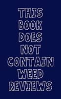 This Book Does Not Contain Weed Reviews: A Cannabis Logbook for Keeping Track of Different Strains, Their Effects, Symptoms Relieved and Ratings.