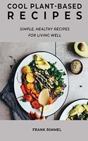 Cool Plant-Based Recipes: Simple, Healthy Recipes for Living Well