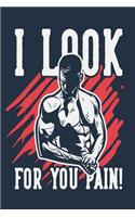 I Look For You Pain!