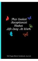 This Coolest Receptionist Makes Life Easy At Work 100 Pages Blank Notebook Journal